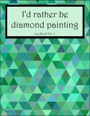 I'd Rather Be Diamond Painting Log Book Vol. 1: 8.5x11 100-Page Guided  Prompt Project Tracker (Paperback)