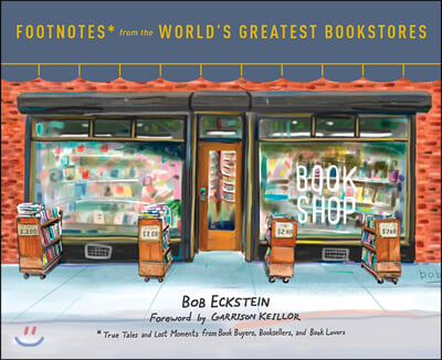 Footnotes from the World&#39;s Greatest Bookstores: True Tales and Lost Moments from Book Buyers, Booksellers, and Book Lovers (Hardcover)