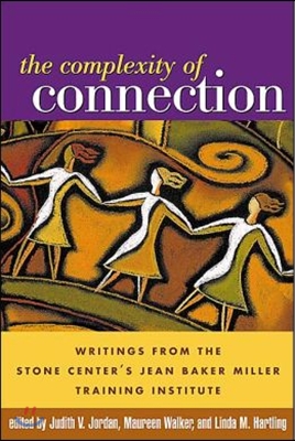 The Complexity of Connection: Writings from the Stone Center&#39;s Jean Baker Miller Training Institute