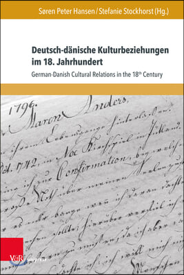 Deutsch-Danische Kulturbeziehungen Im 18. Jahrhundert / German-Danish Cultural Relations in the 18th Century: German-Danish Cultural Relations in the