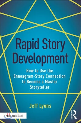 Rapid Story Development: How to Use the Enneagram-Story Connection to Become a Master Storyteller