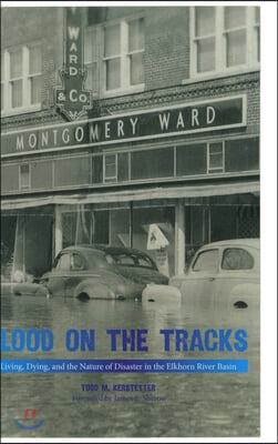 Flood on the Tracks: Living, Dying, and the Nature of Disaster in the Elkhorn River Basin