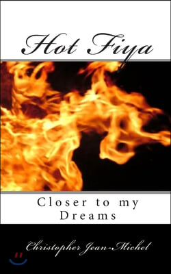 Hot Fiya: Closer to my Dreams