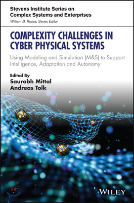 Complexity Challenges in Cyber Physical Systems: Using Modeling and Simulation (M&s) to Support Intelligence, Adaptation and Autonomy