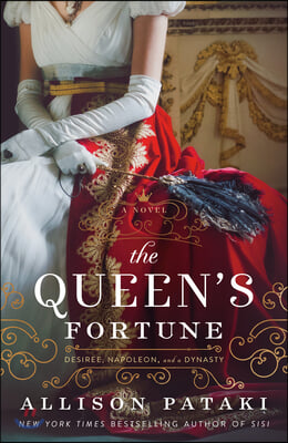 The Queen&#39;s Fortune: A Novel of Desiree, Napoleon, and the Dynasty That Outlasted the Empire