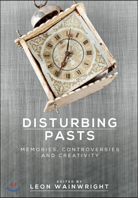 Disturbing Pasts: Memories, Controversies and Creativity