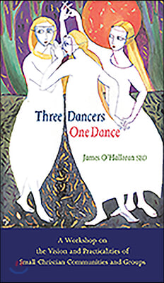 Three Dancers One Dance: A Workshop on the Vision and Practicalities of Small Christian Communities and Groups