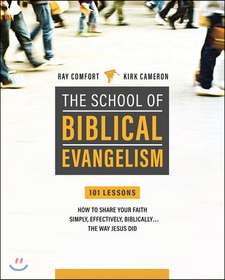 School of Biblical Evangelism: 101 Lessons: How to Share Your Faith Simply, Effectively, Biblically... the Way Jesus Did