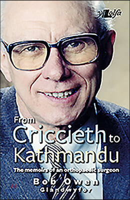 From Criccieth to Kathmandu: The Memoirs of an Othopaedic Surgeon