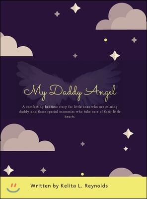 My Daddy Angel: A Comforting Bedtime Story for Little Ones Who Are Missing Daddy and Those Special Mommies Who Take Care of Their Litt