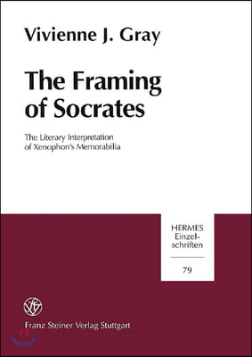 The Framing of Socrates: The Literary Interpretation of Xenophon&#39;s Memorabilia