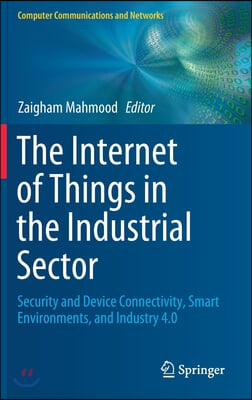 The Internet of Things in the Industrial Sector: Security and Device Connectivity, Smart Environments, and Industry 4.0