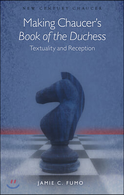 Making Chaucer's Book of the Duchess: Textuality and Reception