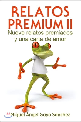 Relatos Premium II: Nueve relatos premiados y una carta de amor