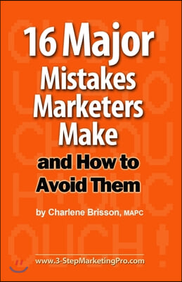 16 Major Mistakes Marketers Make ... and How to Avoid Them.
