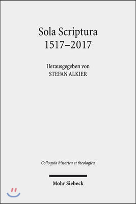 Sola Scriptura 1517-2017: Rekonstruktionen - Kritiken - Transformationen - Performanzen