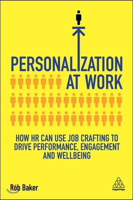 Personalization at Work: How HR Can Use Job Crafting to Drive Performance, Engagement and Wellbeing