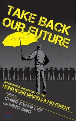 Take Back Our Future: An Eventful Sociology of the Hong Kong Umbrella Movement