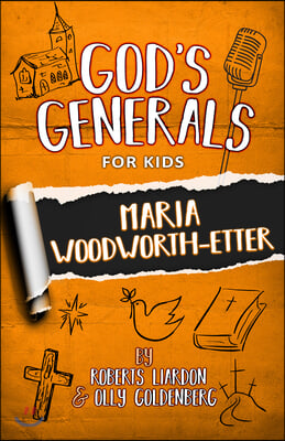 God&#39;s Generals for Kids: Maria Woodworth-Etter