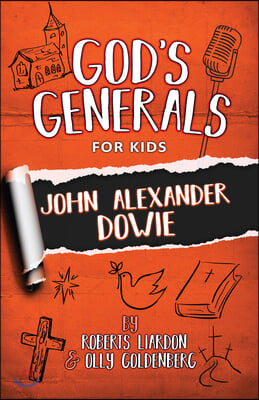 God&#39;s Generals for Kids: John Alexander Dowie