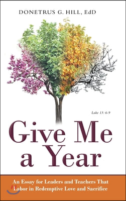 Give Me a Year: An Essay for Leaders and Teachers That Labor in Redemptive Love and Sacrifice