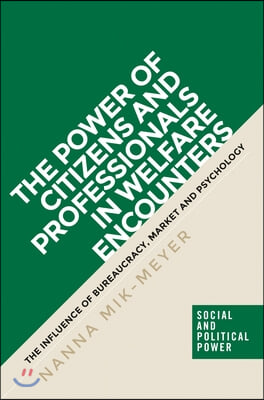 The Power of Citizens and Professionals in Welfare Encounters: The Influence of Bureaucracy, Market and Psychology