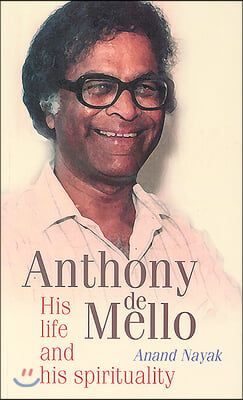 Anthony de Mello: His Life and His Spirituality