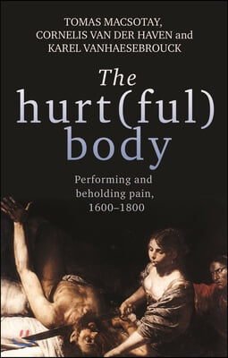 The Hurt(ful) Body: Performing and Beholding Pain, 1600-1800