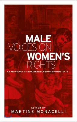 Male Voices on Women&#39;s Rights: An Anthology of Nineteenth-Century British Texts