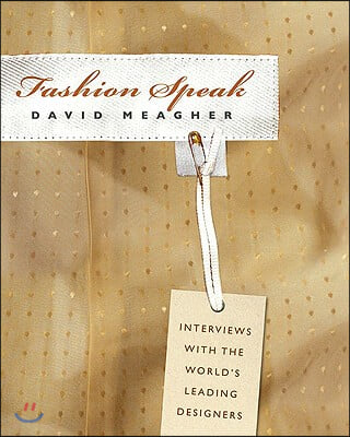 Fashion Speak: Interviews with the World&#39;s Leading Designers