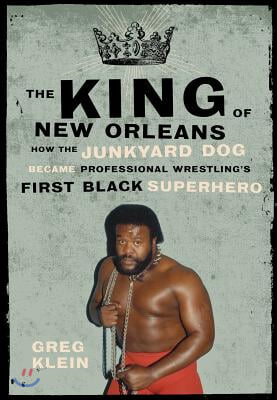 The King of New Orleans: How the Junkyard Dog Became Professional Wrestling&#39;s First Black Superstar