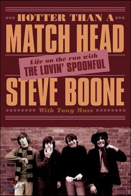 Hotter Than a Match Head: Life on the Run with the Lovin&#39; Spoonful