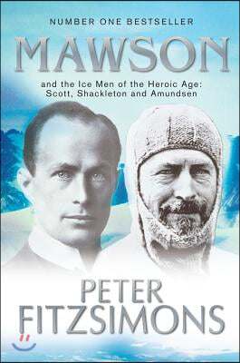 Mawson: And the Ice Men of the Heroic Age: Scott, Shackelton and Amundsen