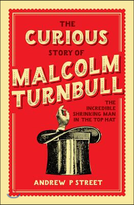 Curious Story of Malcolm Turnbull, the Incredible Shrinking Man in the Top Hat