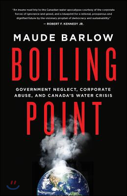 Boiling Point: Government Neglect, Corporate Abuse, and Canada&#39;s Water Crisis