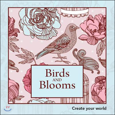 Birds and Blooms: Create Your World