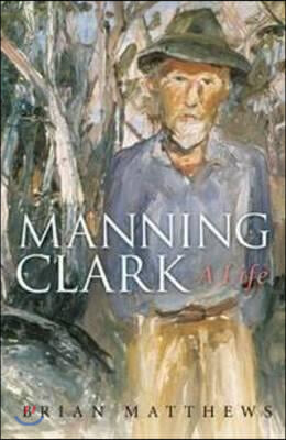 Manning Clark: A Life