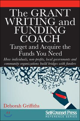 The Grant Writing and Funding Coach: Target and Acquire the Funds You Need