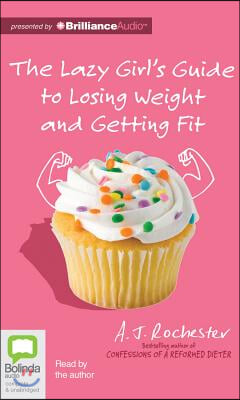 The Lazy Girl&#39;s Guide to Losing Weight and Getting Fit