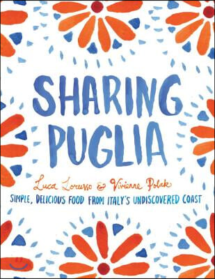 Sharing Puglia: Simple, Delicious Food from Italy&#39;s Undiscovered Coast