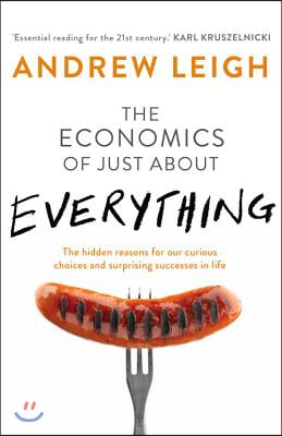 Economics of Just about Everything: The Hidden Reasons for Our Curious Choices and Surprising Successes in Life