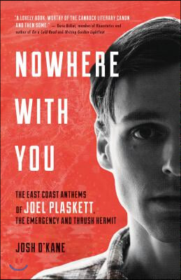 Nowhere with You: The East Coast Anthems of Joel Plaskett, the Emergency and Thrush Hermit