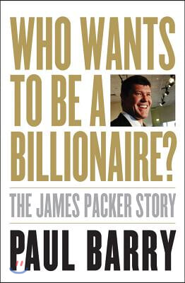 Who Wants to Be a Billionaire?: The James Packer Story