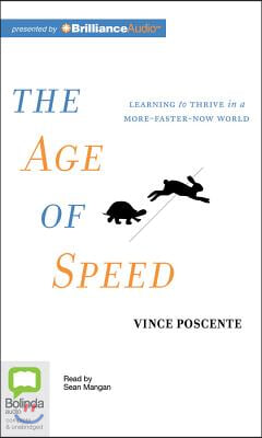 The Age of Speed: Learning to Thrive in a More-Faster-Now World