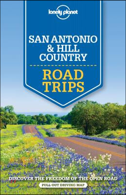 Lonely Planet San Antonio, Austin &amp; Texas Backcountry Road Trips