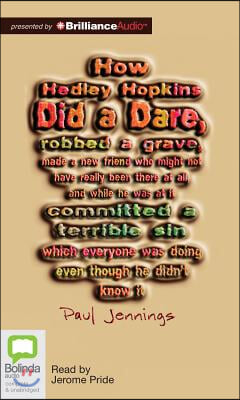 How Hedley Hopkins Did a Dare, Robbed a Grave, Made a New Friends Who Might Not Have Really Been There at All, and While He Was at It, Committed a Ter