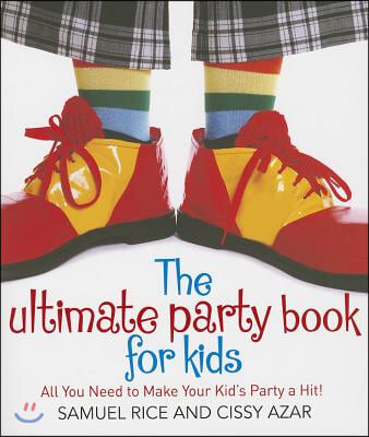 The Ultimate Party Book for Kids: All You Need to Make Your Party a Hit!