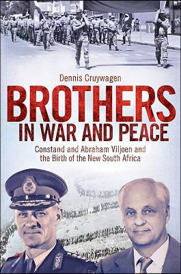 Brothers in War and Peace: Constand and Abraham Viljoen and the Birth of the New South Africa