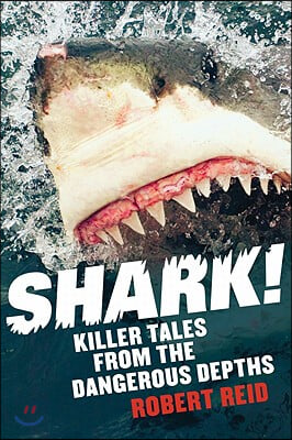 Shark!: Killer Tales from the Dangerous Depths