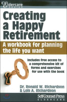 Creating a Happy Retirement: A Workbook for Planning the Life You Want